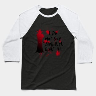 I do not say bleh bleh bleh Baseball T-Shirt